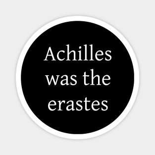 Achilles was the erastes Magnet